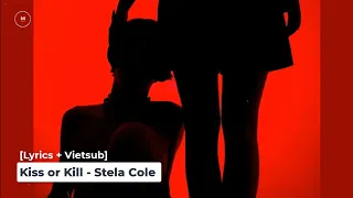 [Lyrics + Vietsub] Kiss or Kill - Stela Cole