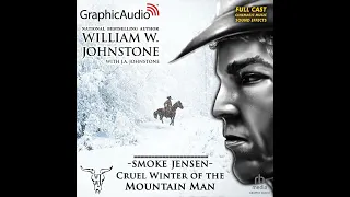 Smoke Jensen 50: Cruel Winter of the Mountain Man by William W. Johnstone (GraphicAudio Sample)