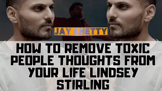 Selflessness On Life - How To REMOVE TOXIC PEOPLE Thoughts From Your Life Lindsey  | Jay Shetty 2023