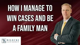 How I Manage to Win Cases and Be a Family Man