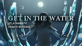 Animatic: Get in the Water - Avatar the Last Airbender | A Bloodbender's Revenge