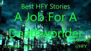 Best HFY Reddit Stories: A Job For A Deathworlder [Chapter 30] (r/HFY)