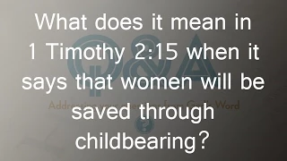 What does it mean in 1 Timothy 2:15 when it says that women will be saved through childbearing?