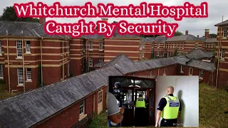 Whitchurch Asylum, caught by Security  #realurbex