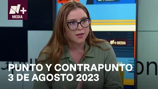 Punto y Contrapunto - Programa Completo: 3 DE agosto 2023