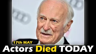 Actors Who Died Today 17th May 2024, Passed Away Today, Remembering These Actors