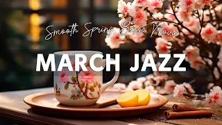 March Jazz 🎵 Soft Jazz Instrumental Music and Delicate Bossa Nova Jazz to Start A New Month