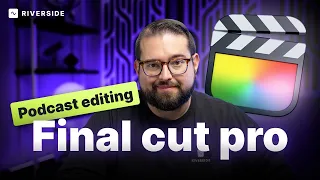 Mastering Video Podcast Editing In Final Cut Pro