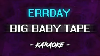 Big Baby Tape - ERRDAY (Караоке)