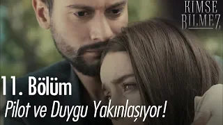 Pilot ve Duygu yakınlaşıyor! - Kimse Bilmez 11. Bölüm