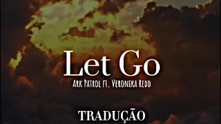 Ark Patrol ft. Veronika Redd - Let Go (tradução)