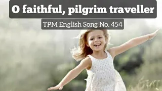 O faithful, pilgrim traveller|TPM English Song No 454|With Lyrics|Subtitles