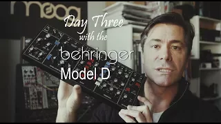 Behringer Model D - Day Three