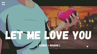 Let Me Love You ( Slowed + Reverb ) - Justin Bieber