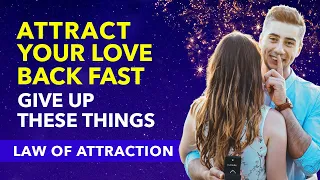 PART 1: 10 Things You MUST GIVE UP To Attract A Specific Person/Love Back with Law of Attraction