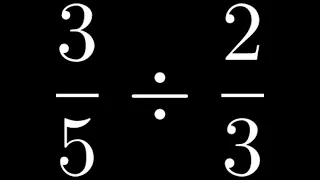 Divide the Fractions: 3/5 divided by 2/3