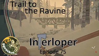 Interloper Survival  75 - The Ravine - Long Dark with Sprocket