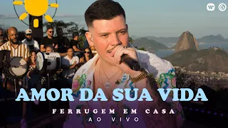 Ferrugem  - Amor da sua vida (Ferrugem em Casa Ao Vivo)