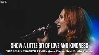 Show A Little Bit Of Love and Kindness - The Collingsworth Family (from Thomas Road Baptist Church)