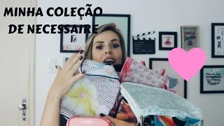 A LOUCA DA NECESSAIRE - MINHA COLEÇÃO