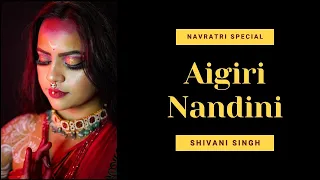Aigiri Nandini - Shivani Singh - Mahishasura Mardini | Navratri special |