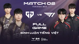 GEN vs T1 | Full Game 1, 2, 3 | Bình Luận Tiếng Việt | LCK Mùa Xuân 2024