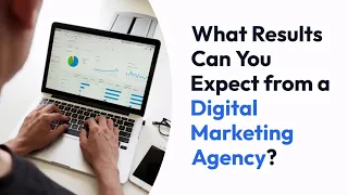 What Results Can I Expect From A Digital Marketing Agency?