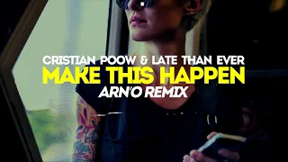 Cristian Poow & Late Than Ever - Make This Happen (ARN'O Remix)