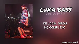 LUKA BASS - DE LADIN, GIROU NO COMPLEXO - SWING AOVIVO