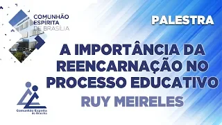 A IMPORTÂNCIA DA REENCARNAÇÃO NO PROCESSO EDUCATIVO (PALESTRA ESPÍRITA)