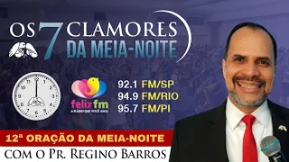 12ª ORAÇÃO PROFÉTICA “OS 7 CLAMORES DA MEIA-NOITE” - Pr. Regino Barros