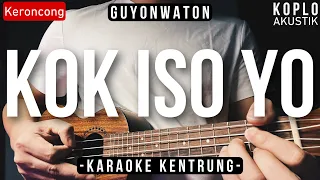 Kok Iso Yo - GuyonWaton (KARAOKE KENTRUNG + BASS)