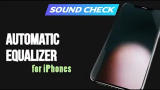 How to find the hidden automatic equalizer on your iPhone Sound Check