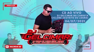 DJ GELCIMAR NA CARRETA CICLONE 04 07 2021