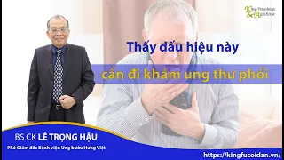 Thấy dấu hiệu này cần đi khám ung thư phổi