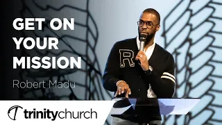 Get On Your Mission | Robert Madu | Trinity Church