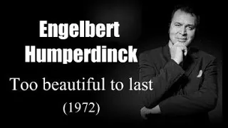 Engelbert Humperdinck - Too Beautiful To Last (1972)