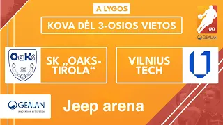 Gealan ‒ Sostinės krepšinio A lygos bronzinis finalas: SK „Oaks-Tirola“ – Vilnius Tech