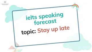 IELTS Speaking Forecast | IELTS Bro | Q2-3 2023 | Part 1 | Stay up late