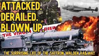 Attacked. Derailed. Blown-up: The Surprising Life of the Saffron Walden Railway