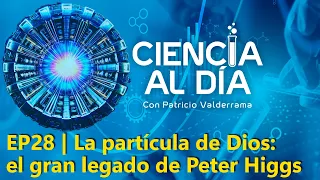 EP28 | La partícula de Dios: el gran legado de Peter Higgs