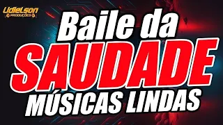 BAILE DA SAUDADE - BONS TEMPOS JAMAIS SERÃO ESQUECIDOS - SÓ MÚSICAS LINDAS PRA CURTIR NO FERIADO