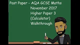 AQA GCSE MATHS NOVEMBER 2017 HIGHER Paper 3 (Calculator) Walkthrough