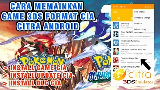 Cara Memainkan CIA File, Install DLC dan Update Game Di Citra Android | How to Play .cia Game