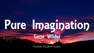 Gene Wilder - Pure Imagination (Lyrics) [From Willy Wonka & The Chocolate Factory]