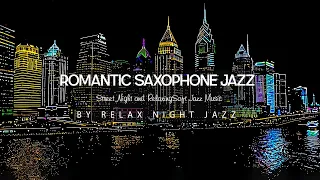 Romantic Saxophone Jazz - Street Night and RelaxingSoft Jazz - Jazz Background Music for Sleep,Relax