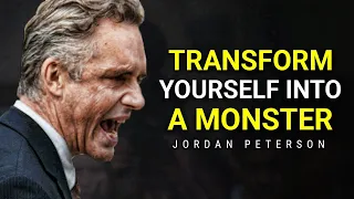 Jordan Peterson Motivation Transform Yourself Into A Monster | Jordan Peterson Motivation