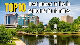 Top 10 Best Places to Live in California for Families
