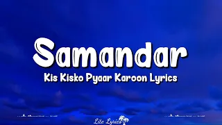 Samandar (Lyrics) | Kis Kisko Pyaar Karoon | Shreya Ghoshal, Jubin Nautiyal, Kapil Sharma