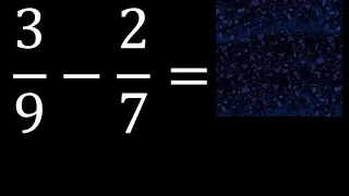 3/9 menos 2/7 , Resta de fracciones 3/9-2/7 heterogeneas , diferente denominador